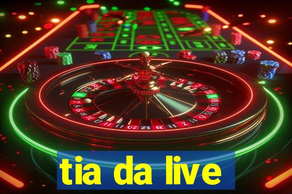 tia da live